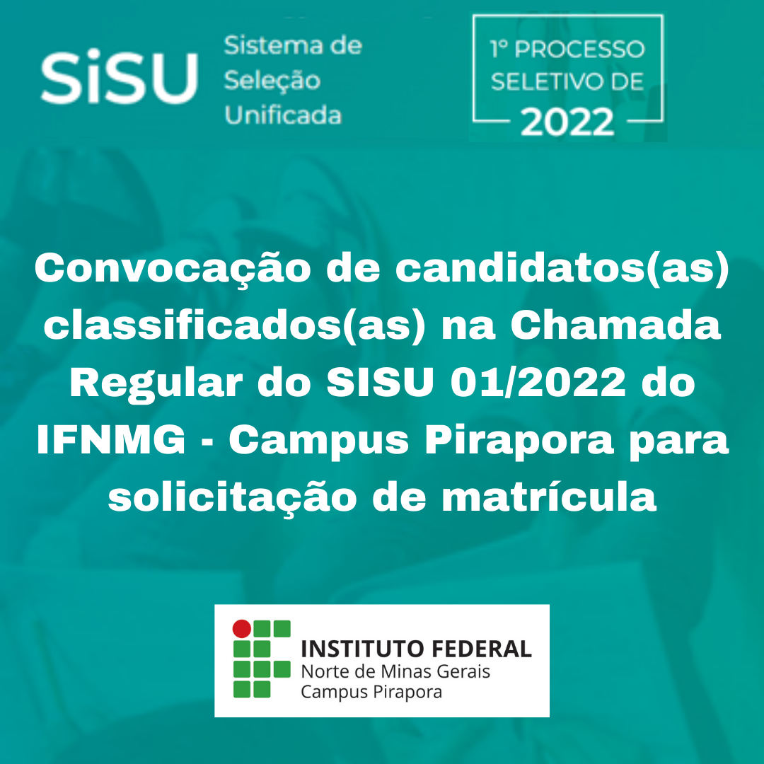 Convocacao de candidatosas classificadosas na Chamada Regular do SISU 012022 do IFNMG Campus Pirapora para solicitacao de matricula 1